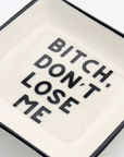 Square Trinket Tray Bitch, Don't Lose Me