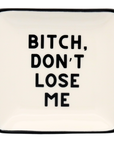 Square Trinket Tray Bitch, Don't Lose Me